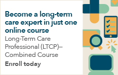 Become a long term care expert in just one online course. Enroll today.