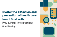 Master the detection and prevention of health care fraud.
